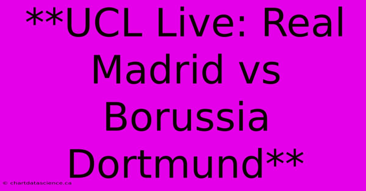 **UCL Live: Real Madrid Vs Borussia Dortmund**