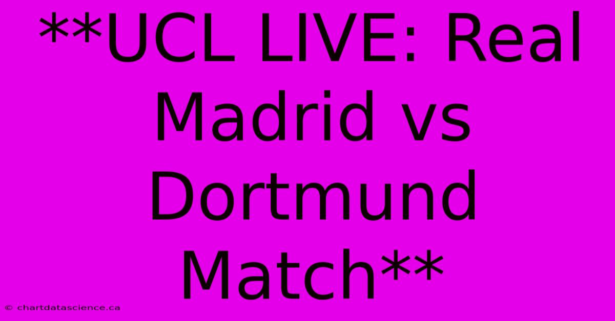 **UCL LIVE: Real Madrid Vs Dortmund Match** 