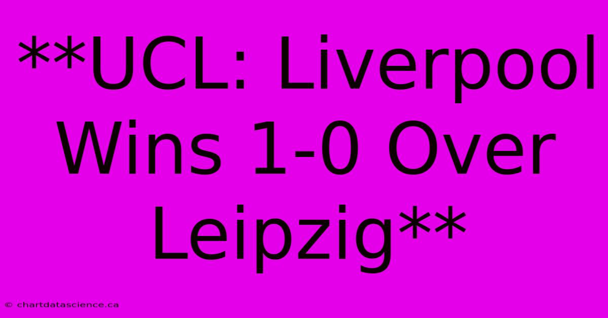 **UCL: Liverpool Wins 1-0 Over Leipzig**