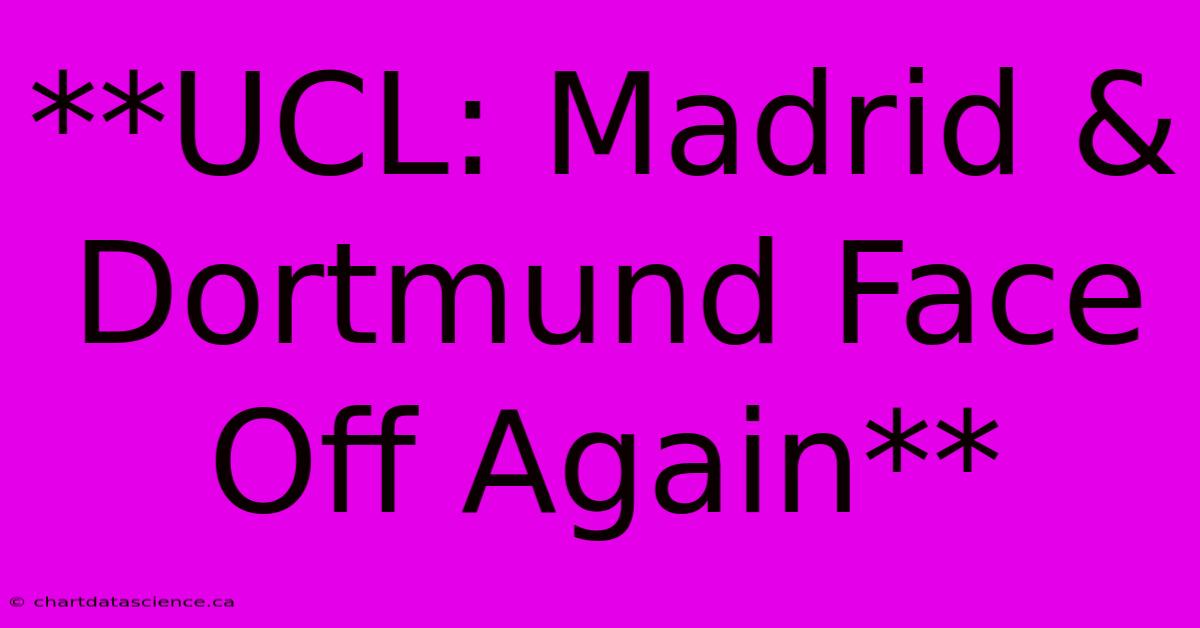 **UCL: Madrid & Dortmund Face Off Again**