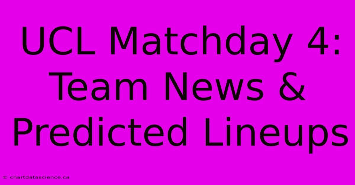 UCL Matchday 4: Team News & Predicted Lineups