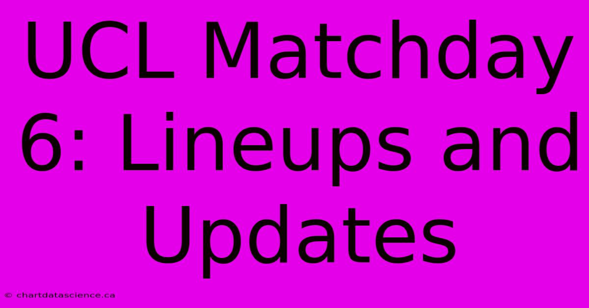 UCL Matchday 6: Lineups And Updates