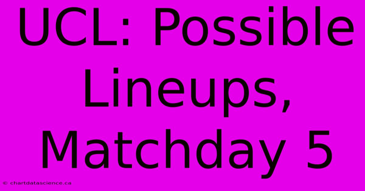 UCL: Possible Lineups, Matchday 5