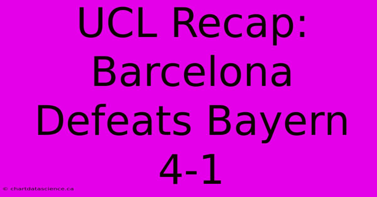 UCL Recap: Barcelona Defeats Bayern 4-1 