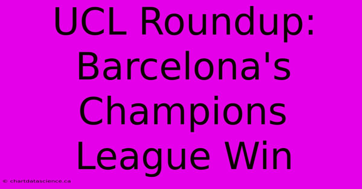 UCL Roundup: Barcelona's Champions League Win