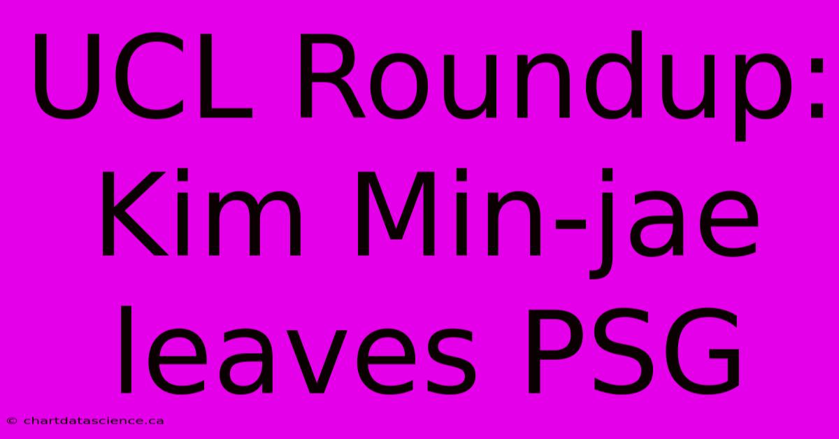 UCL Roundup: Kim Min-jae Leaves PSG