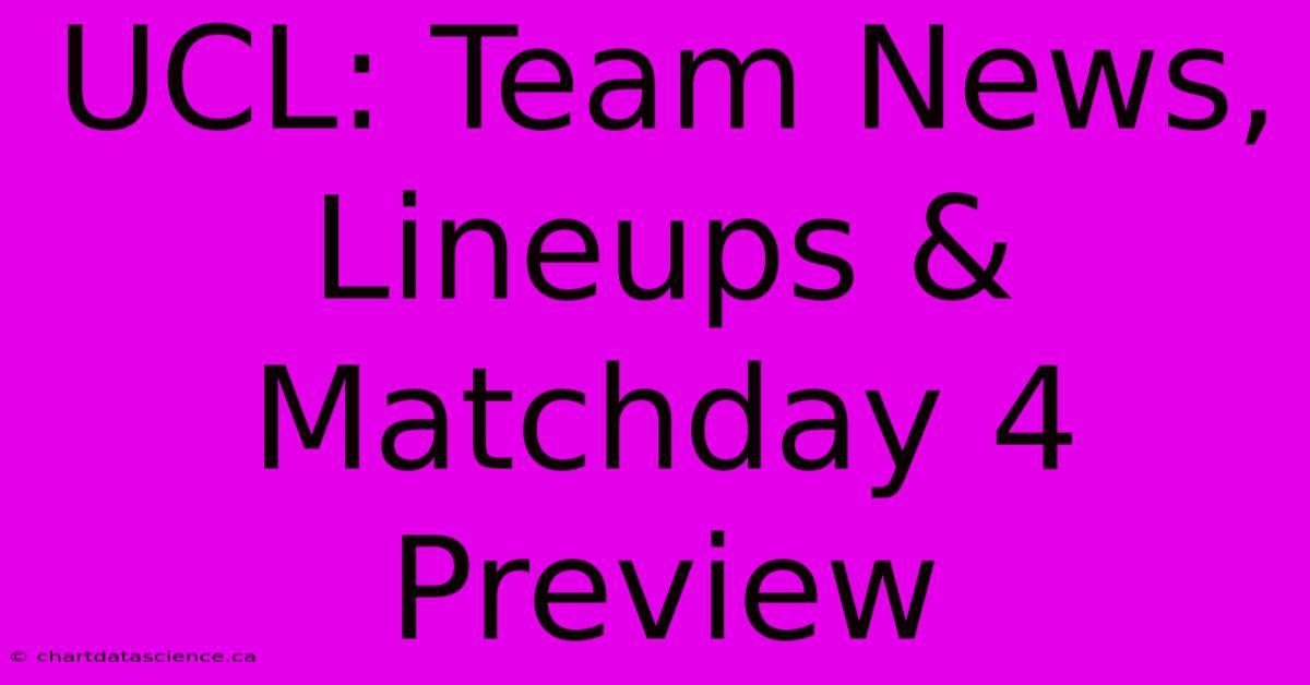 UCL: Team News, Lineups & Matchday 4 Preview