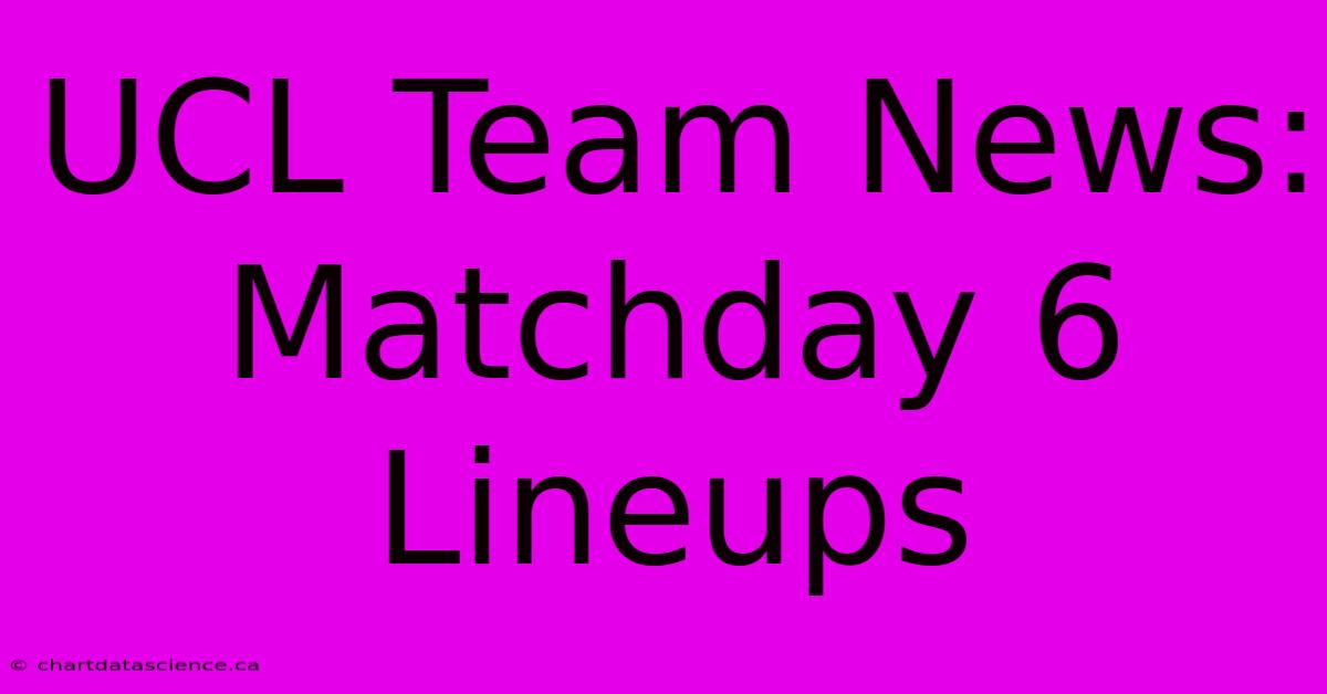 UCL Team News: Matchday 6 Lineups