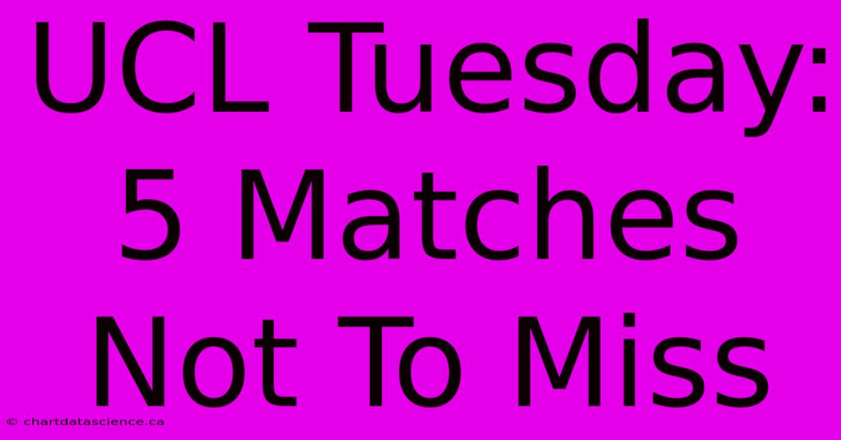 UCL Tuesday: 5 Matches Not To Miss