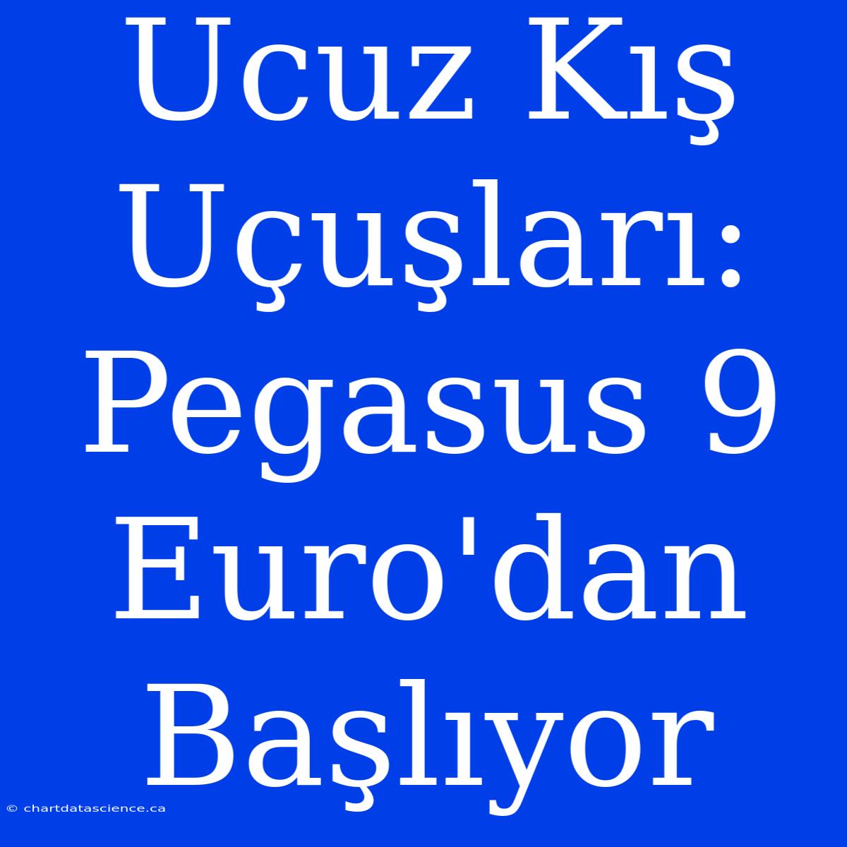 Ucuz Kış Uçuşları: Pegasus 9 Euro'dan Başlıyor