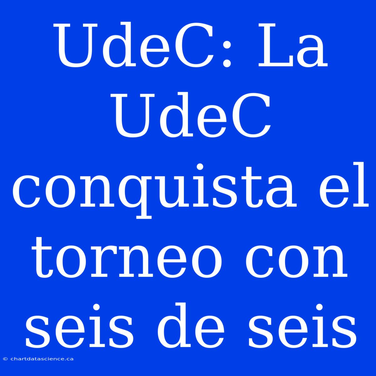 UdeC: La UdeC Conquista El Torneo Con Seis De Seis