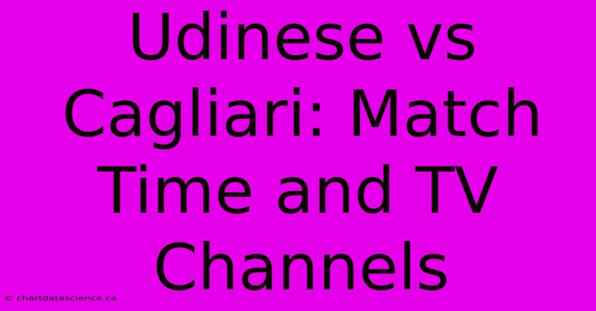 Udinese Vs Cagliari: Match Time And TV Channels 