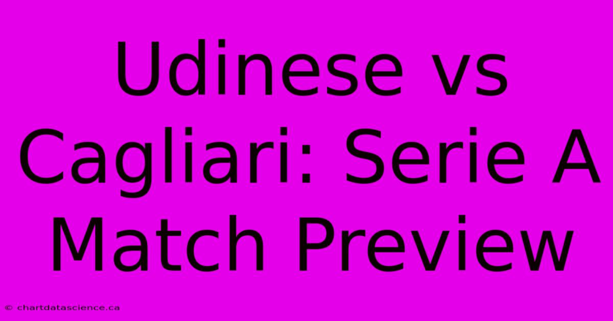 Udinese Vs Cagliari: Serie A Match Preview