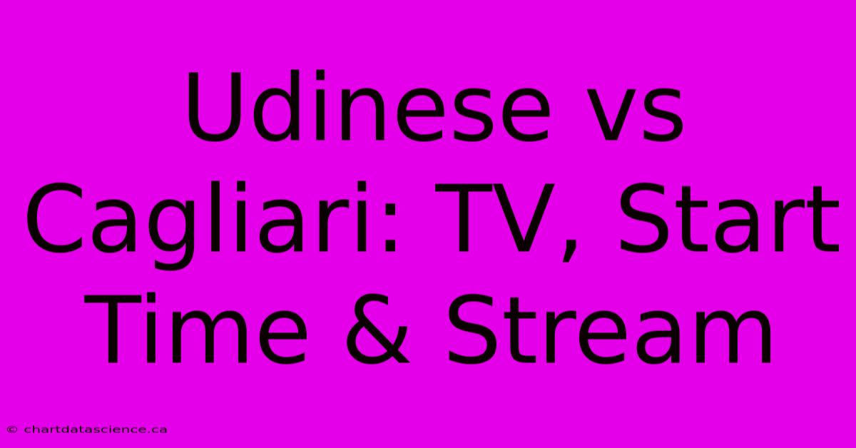 Udinese Vs Cagliari: TV, Start Time & Stream