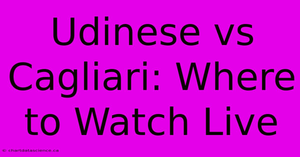 Udinese Vs Cagliari: Where To Watch Live