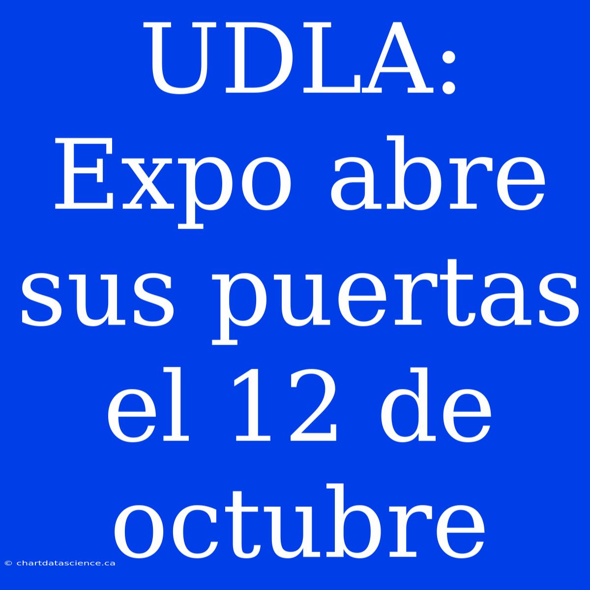 UDLA:  Expo Abre Sus Puertas El 12 De Octubre