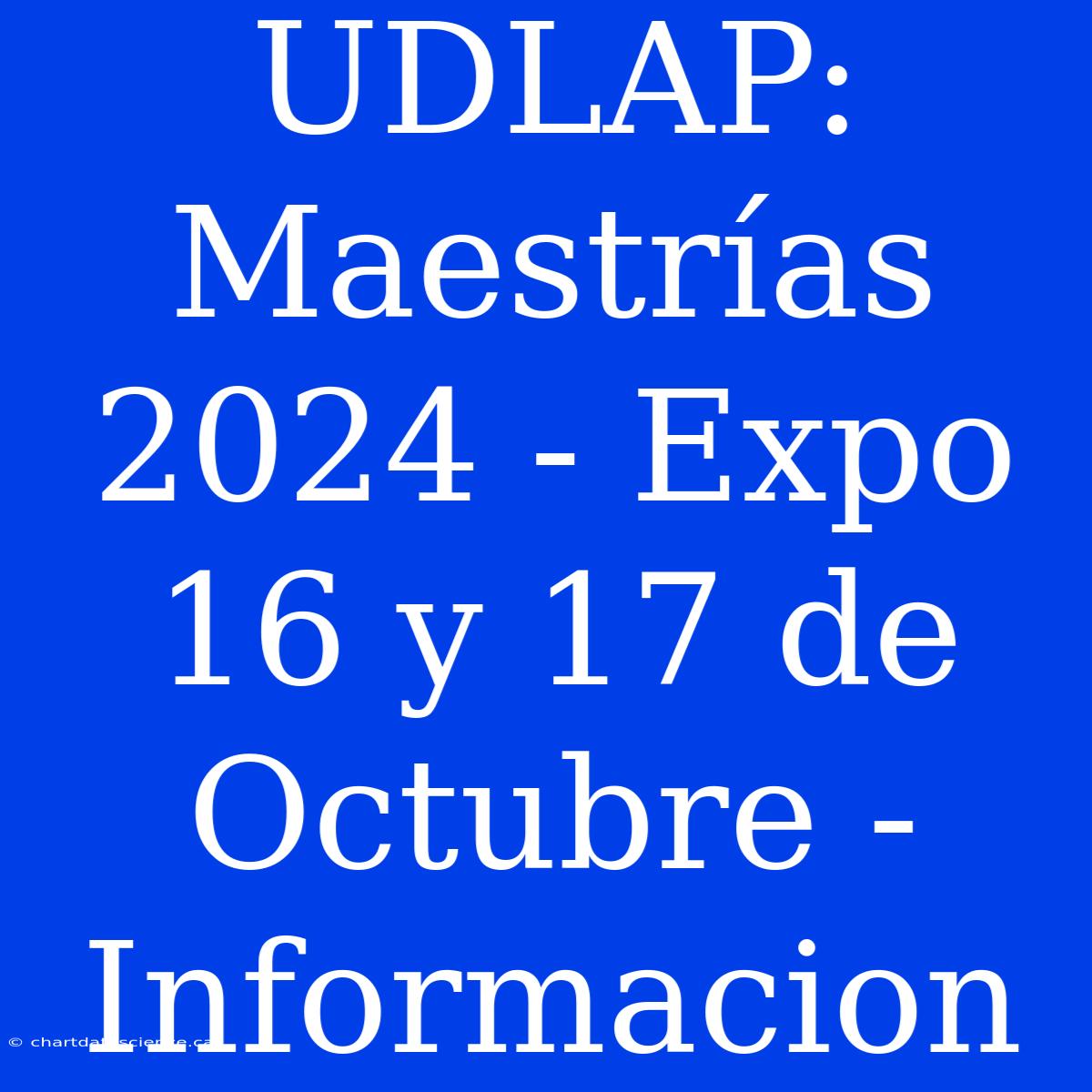 UDLAP: Maestrías 2024 - Expo 16 Y 17 De Octubre - Informacion