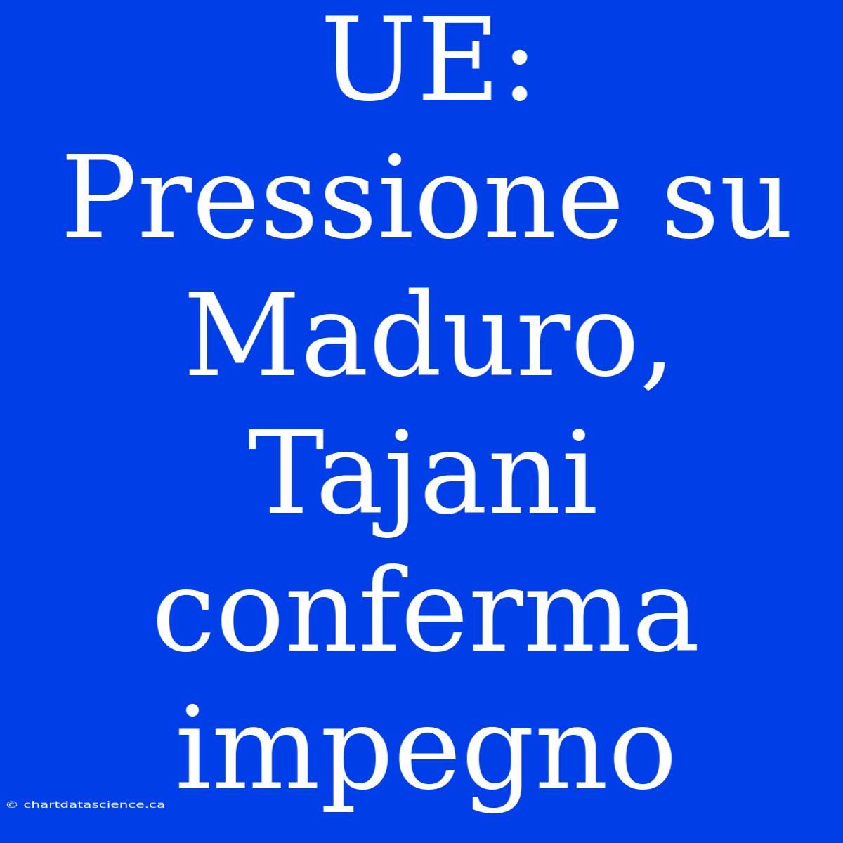 UE: Pressione Su Maduro, Tajani Conferma Impegno