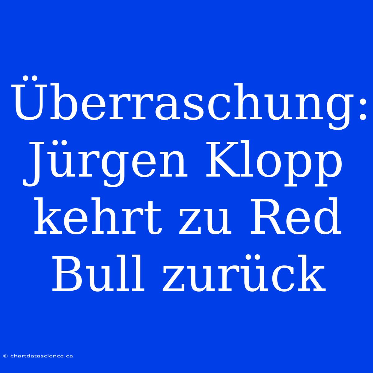 Überraschung: Jürgen Klopp Kehrt Zu Red Bull Zurück