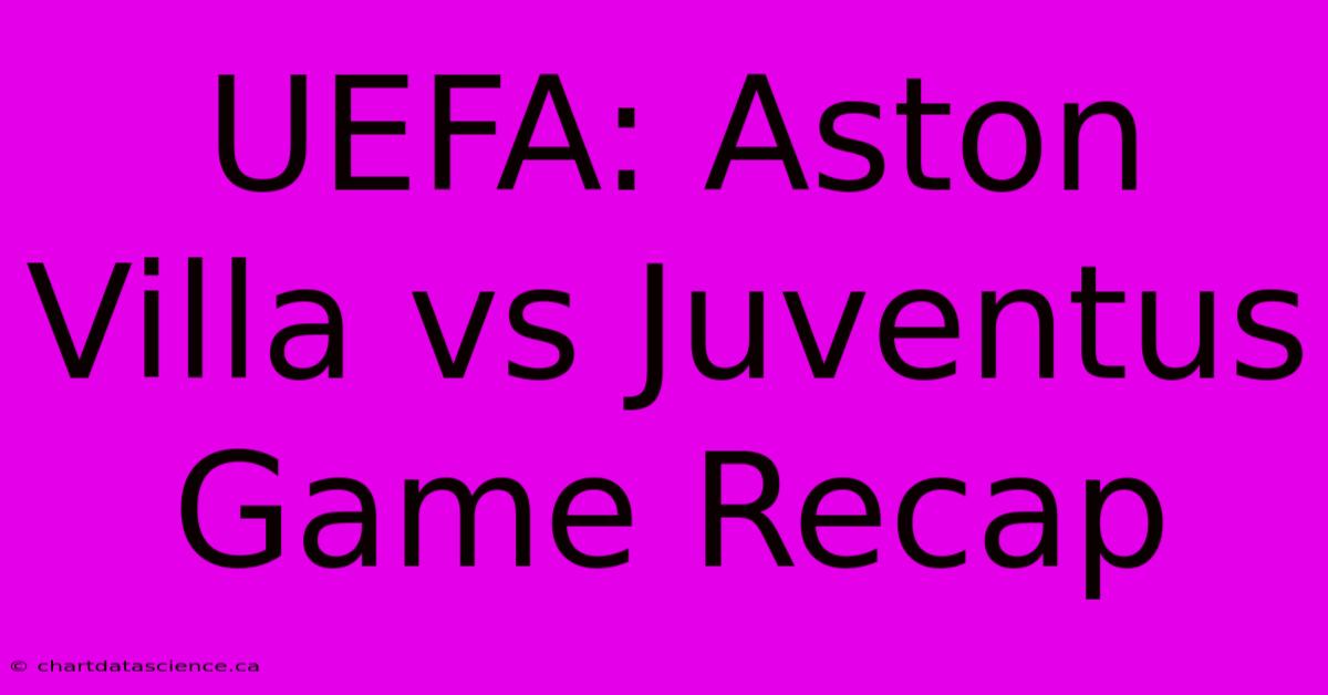 UEFA: Aston Villa Vs Juventus Game Recap