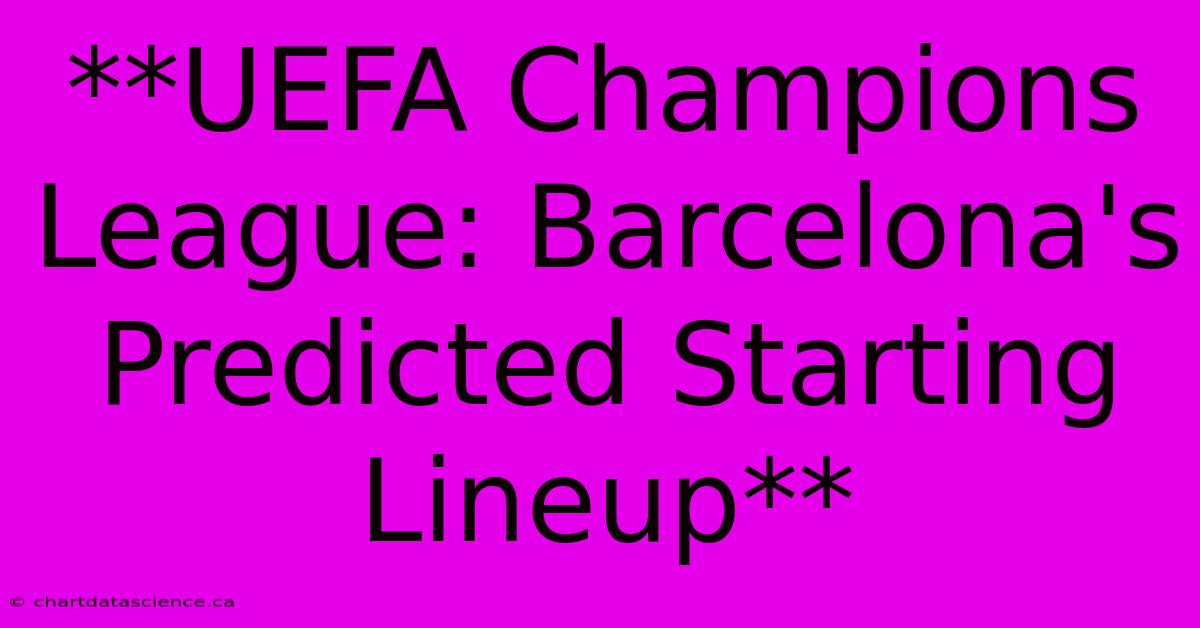 **UEFA Champions League: Barcelona's Predicted Starting Lineup**