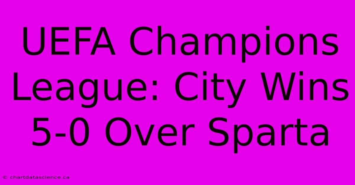 UEFA Champions League: City Wins 5-0 Over Sparta 