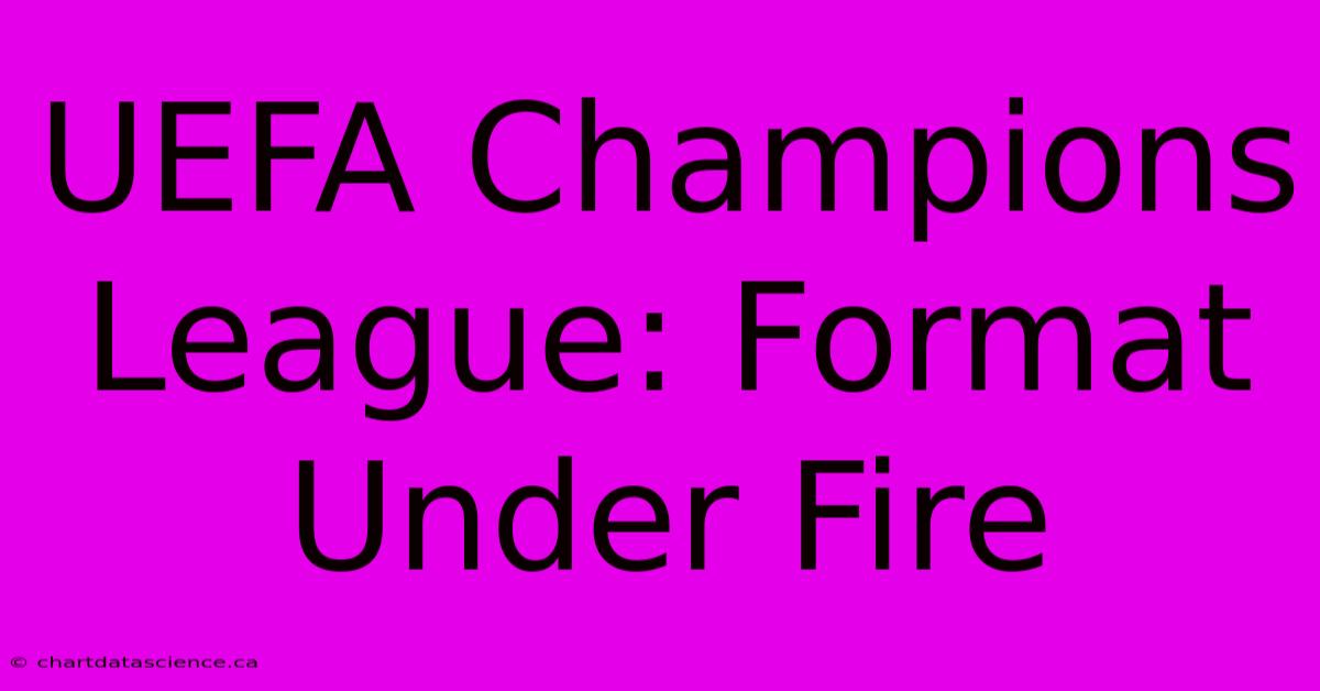 UEFA Champions League: Format Under Fire