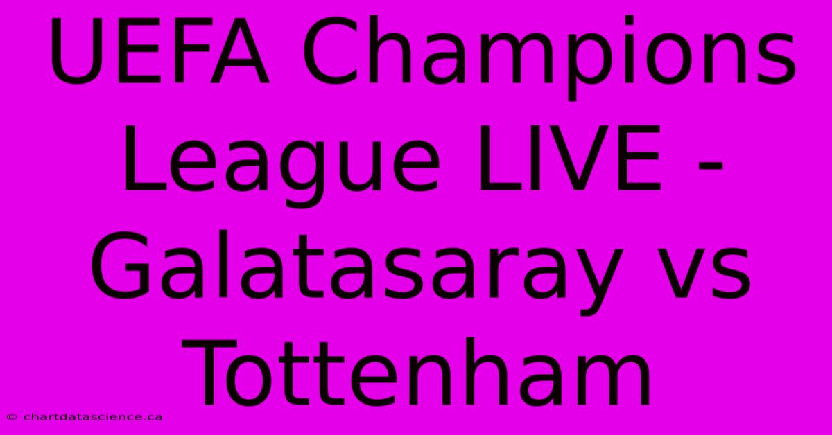 UEFA Champions League LIVE - Galatasaray Vs Tottenham 