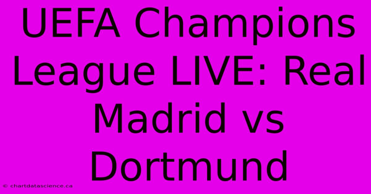 UEFA Champions League LIVE Real Madrid Vs Dortmund