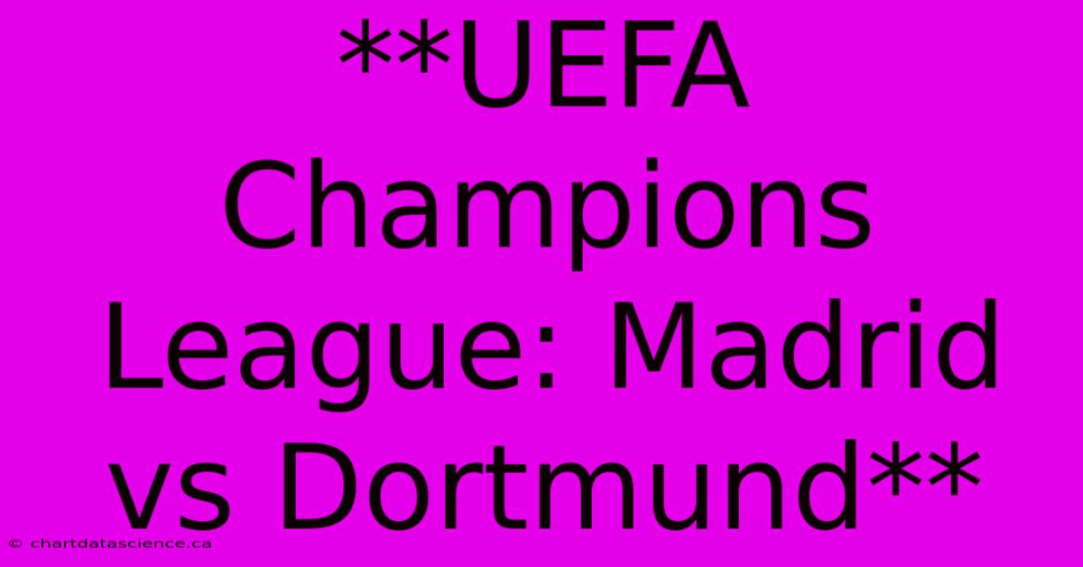 **UEFA Champions League: Madrid Vs Dortmund**