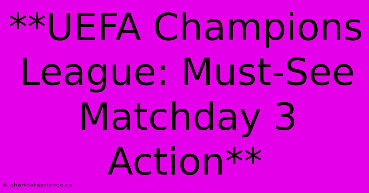 **UEFA Champions League: Must-See Matchday 3 Action** 