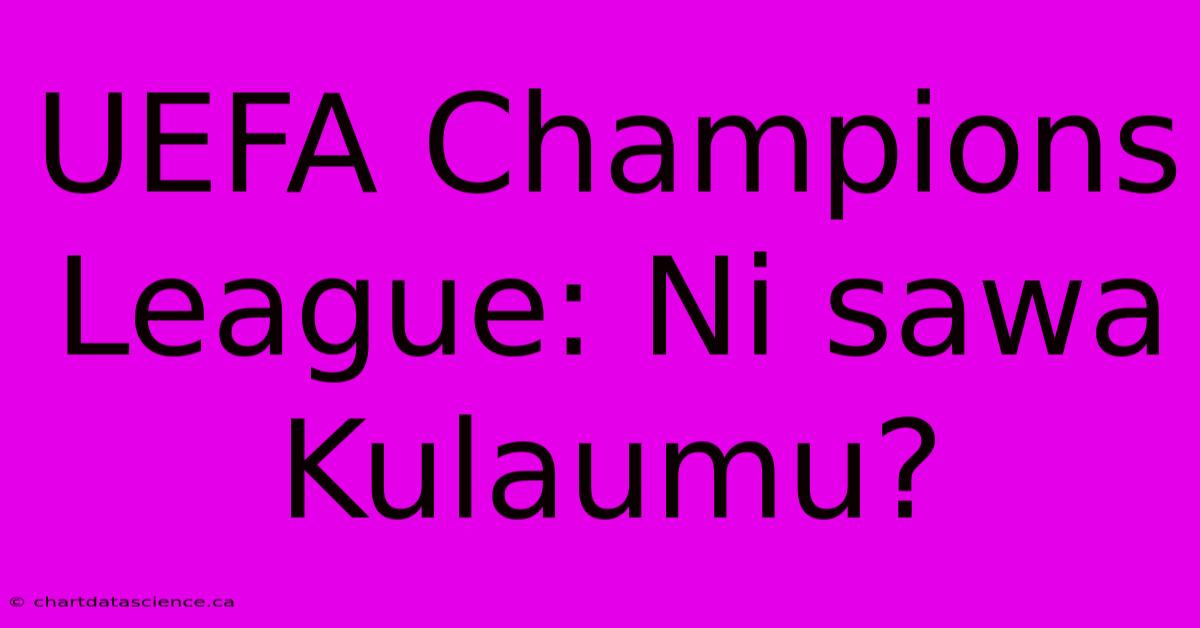 UEFA Champions League: Ni Sawa Kulaumu?