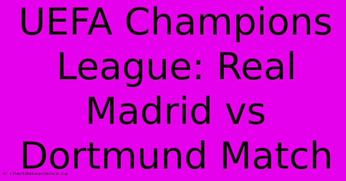 UEFA Champions League: Real Madrid Vs Dortmund Match