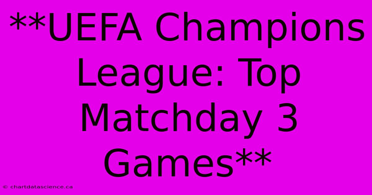 **UEFA Champions League: Top Matchday 3 Games**