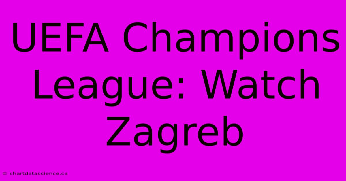 UEFA Champions League: Watch Zagreb