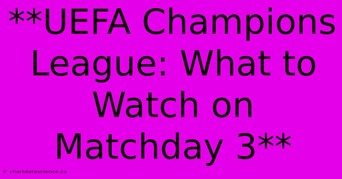 **UEFA Champions League: What To Watch On Matchday 3** 