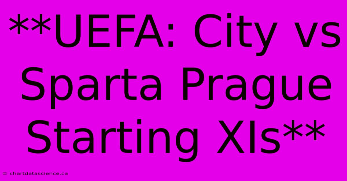 **UEFA: City Vs Sparta Prague Starting XIs**