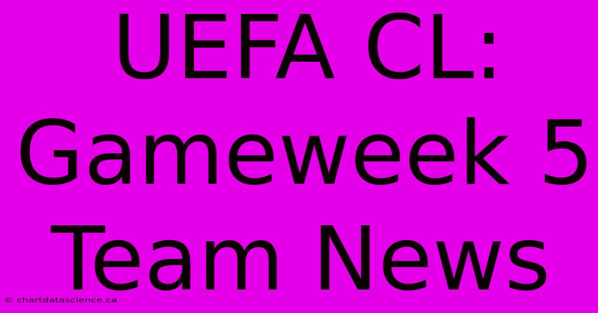 UEFA CL: Gameweek 5 Team News