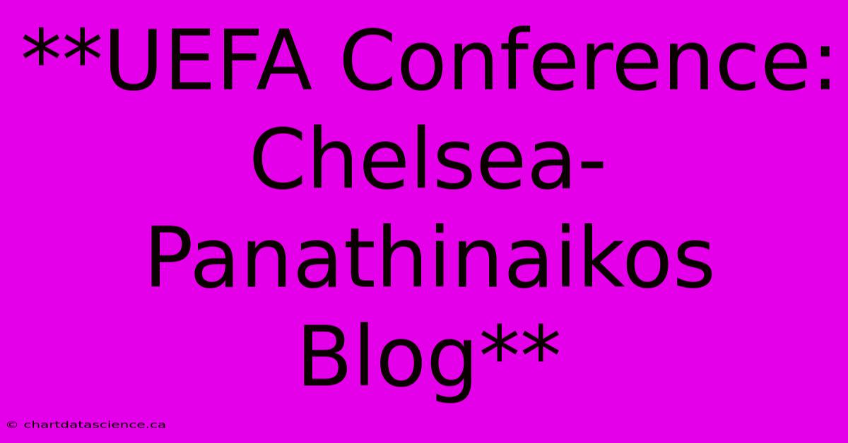 **UEFA Conference: Chelsea-Panathinaikos Blog** 