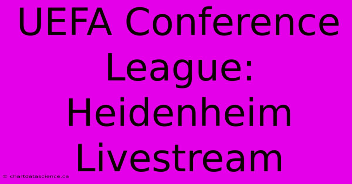 UEFA Conference League: Heidenheim Livestream