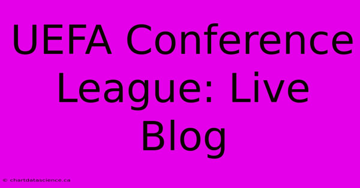 UEFA Conference League: Live Blog