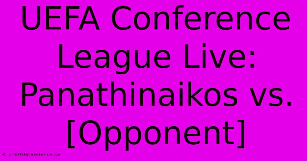 UEFA Conference League Live: Panathinaikos Vs. [Opponent] 