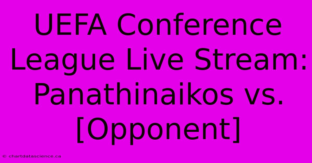 UEFA Conference League Live Stream: Panathinaikos Vs. [Opponent]