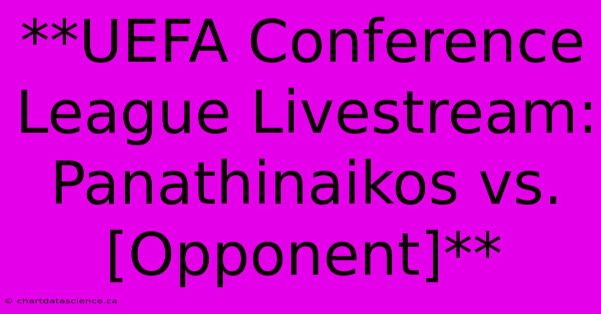 **UEFA Conference League Livestream: Panathinaikos Vs. [Opponent]**