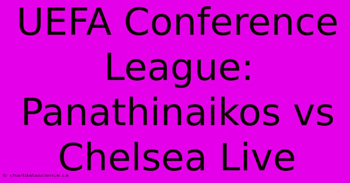 UEFA Conference League: Panathinaikos Vs Chelsea Live