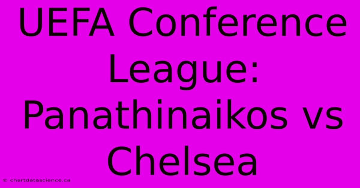 UEFA Conference League: Panathinaikos Vs Chelsea