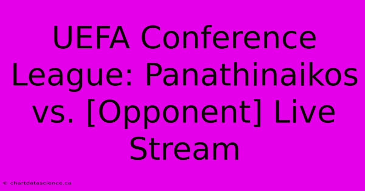 UEFA Conference League: Panathinaikos Vs. [Opponent] Live Stream