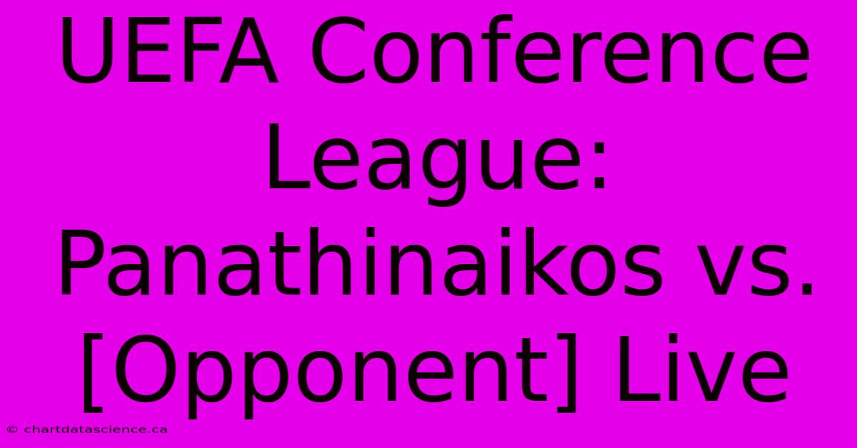 UEFA Conference League: Panathinaikos Vs. [Opponent] Live