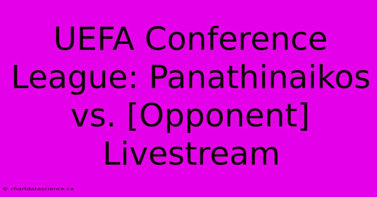 UEFA Conference League: Panathinaikos Vs. [Opponent] Livestream