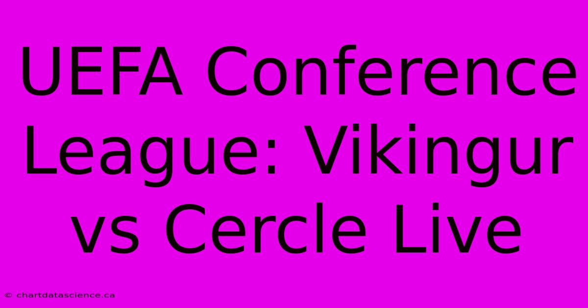 UEFA Conference League: Vikingur Vs Cercle Live